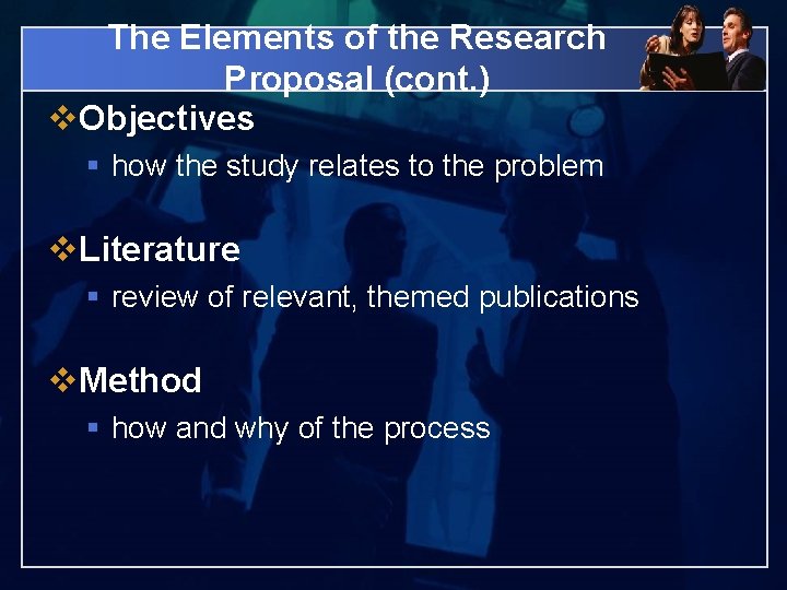 The Elements of the Research Proposal (cont. ) v. Objectives § how the study