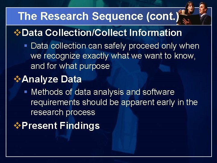 The Research Sequence (cont. ) v. Data Collection/Collect Information § Data collection can safely