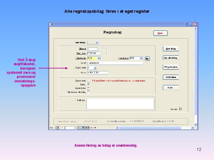 Alle regnskapsbilag føres i et eget register Ved å angi avgiftskoder, beregner systemet mva