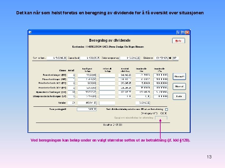 Det kan når som helst foretas en beregning av dividende for å få oversikt