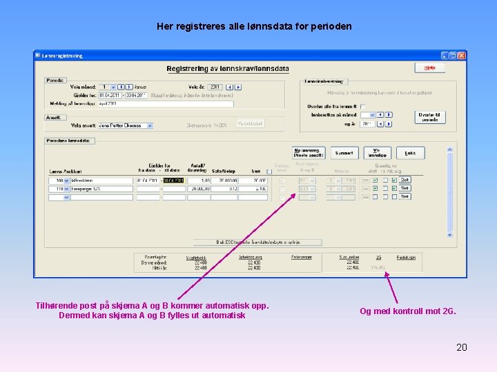 Her registreres alle lønnsdata for perioden Tilhørende post på skjema A og B kommer