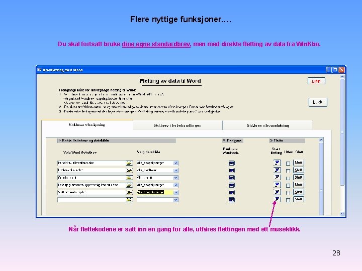Flere nyttige funksjoner…. Du skal fortsatt bruke dine egne standardbrev, men med direkte fletting