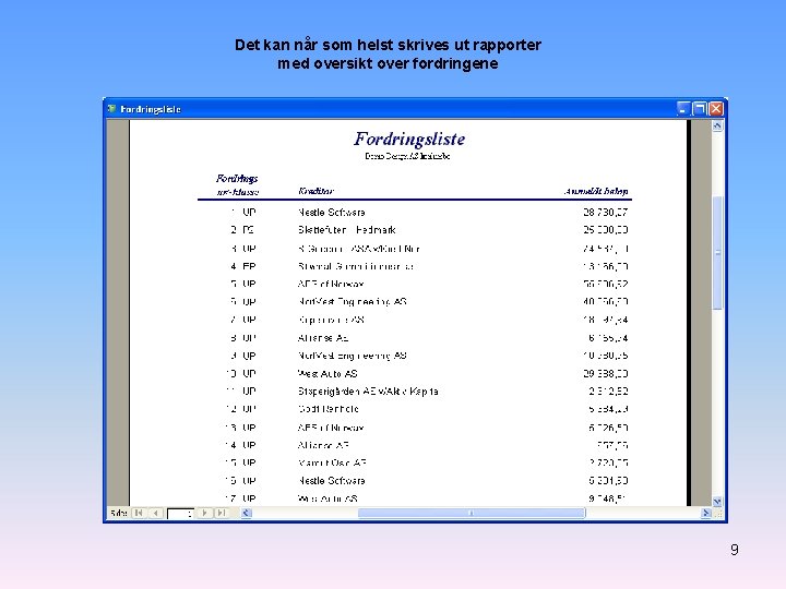 Det kan når som helst skrives ut rapporter med oversikt over fordringene 9 