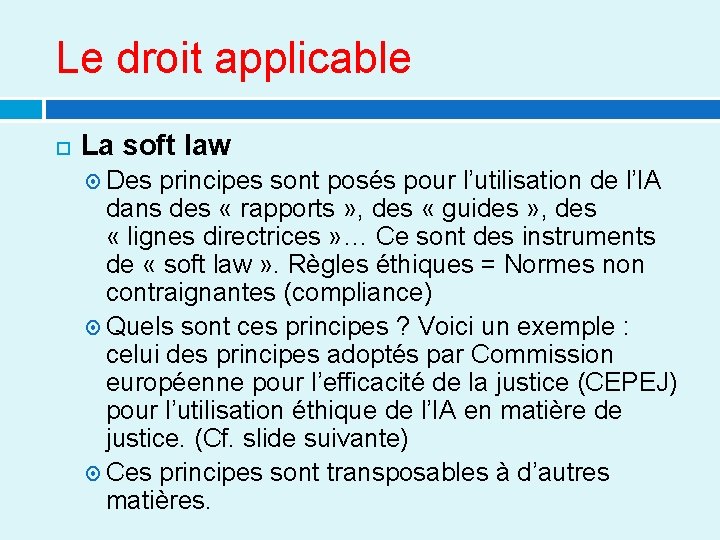 Le droit applicable La soft law Des principes sont posés pour l’utilisation de l’IA