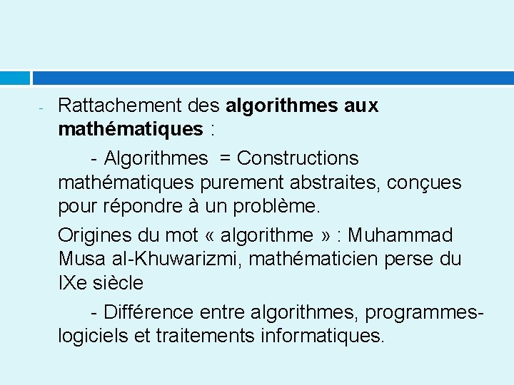 - Rattachement des algorithmes aux mathématiques : - Algorithmes = Constructions mathématiques purement abstraites,