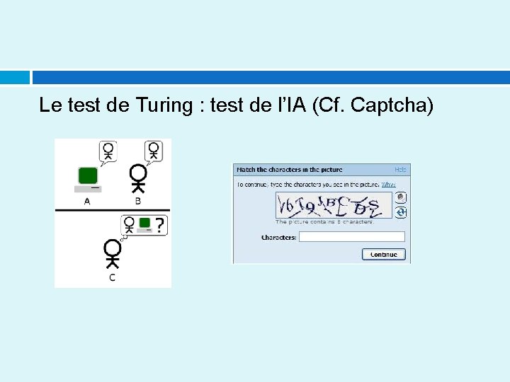 Le test de Turing : test de l’IA (Cf. Captcha) 