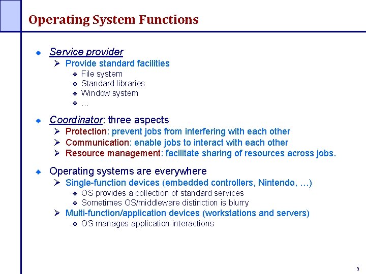 Operating System Functions Service provider Ø Provide standard facilities File system Standard libraries Window