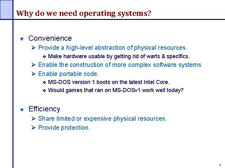 Why do we need operating systems? Convenience Ø Provide a high-level abstraction of physical