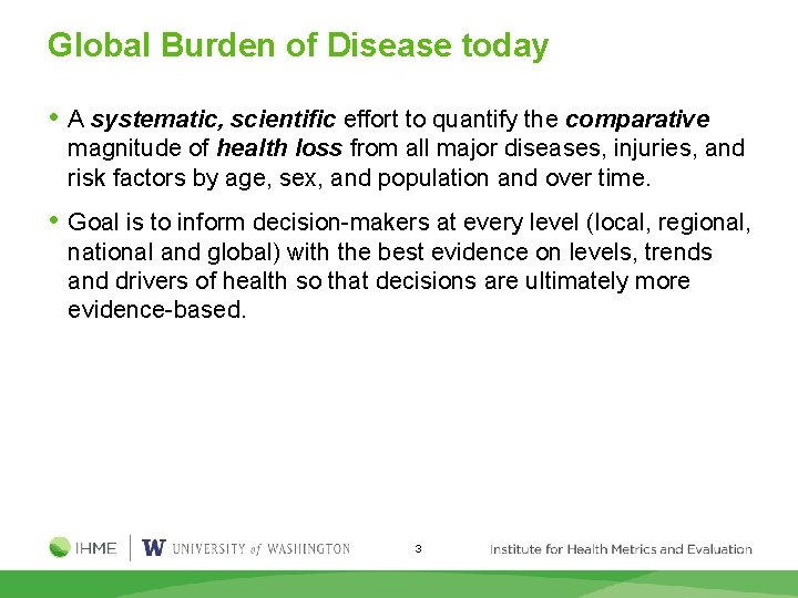 Global Burden of Disease today • A systematic, scientific effort to quantify the comparative