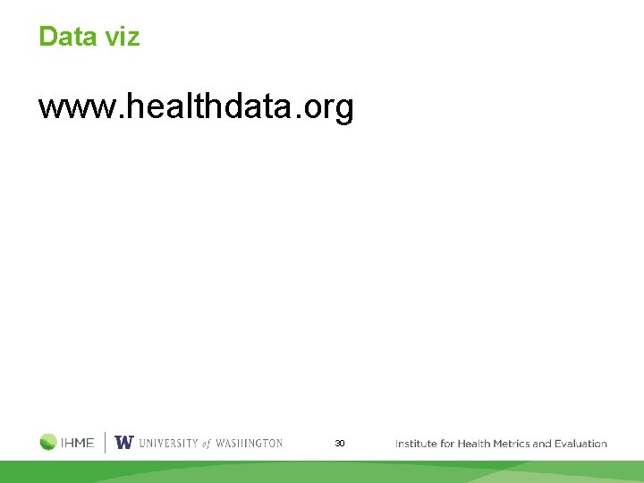 Data viz www. healthdata. org 30 