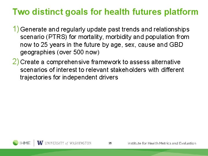 Two distinct goals for health futures platform 1) Generate and regularly update past trends