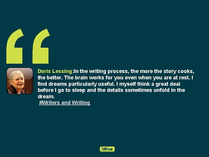 “ Doris Lessing: In the writing process, the more the story cooks, the better.