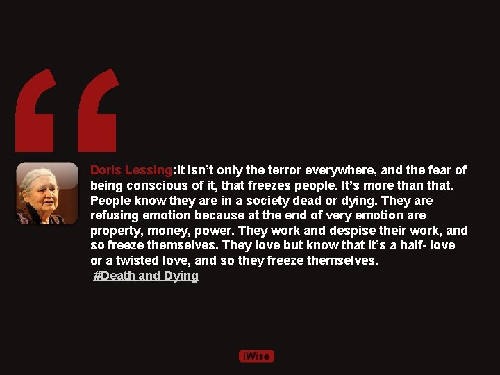 “ Doris Lessing: It isn’t only the terror everywhere, and the fear of being