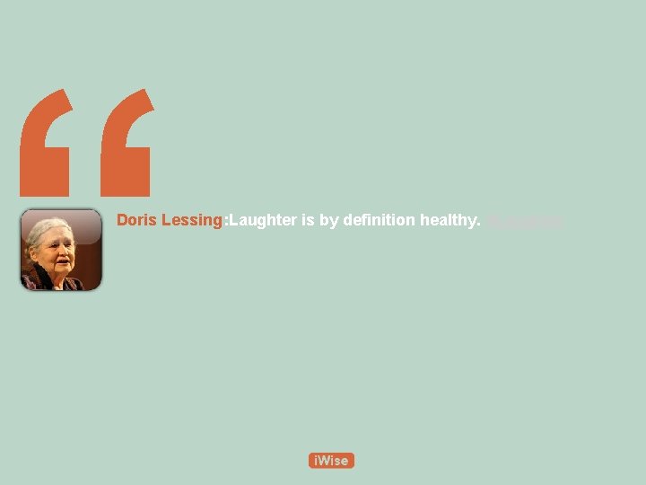 “ Doris Lessing: Laughter is by definition healthy. #Laughter 