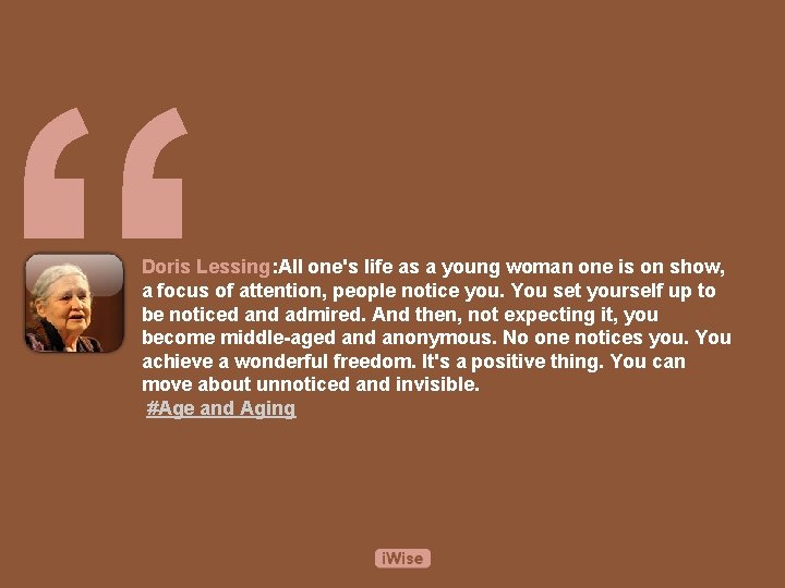 “ Doris Lessing: All one's life as a young woman one is on show,