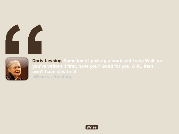 “ Doris Lessing: Sometimes I pick up a book and I say: Well, so