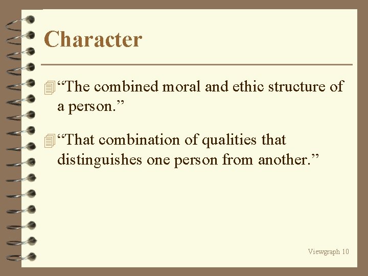 Character 4 “The combined moral and ethic structure of a person. ” 4 “That