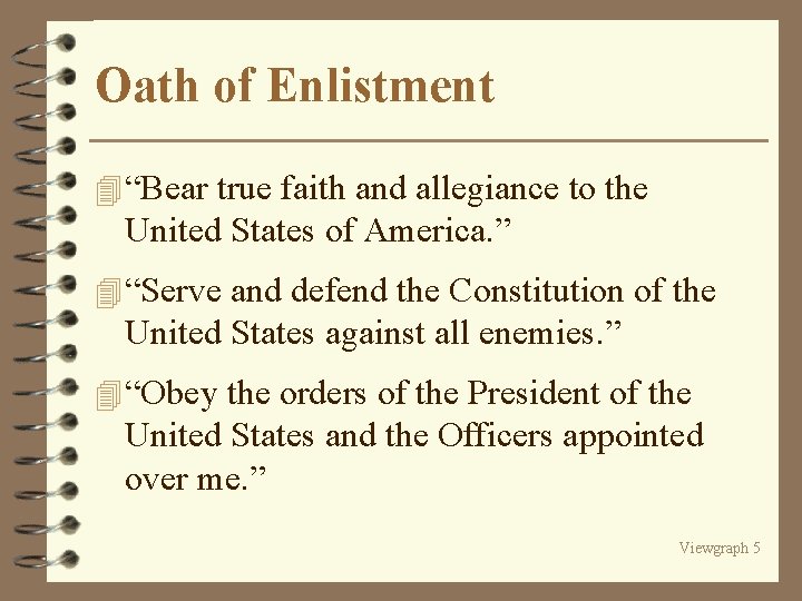 Oath of Enlistment 4 “Bear true faith and allegiance to the United States of