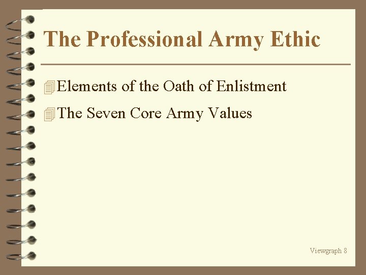 The Professional Army Ethic 4 Elements of the Oath of Enlistment 4 The Seven