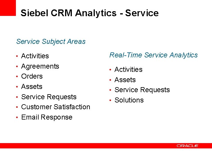 Siebel CRM Analytics - Service Subject Areas • Activities • Agreements • Orders •