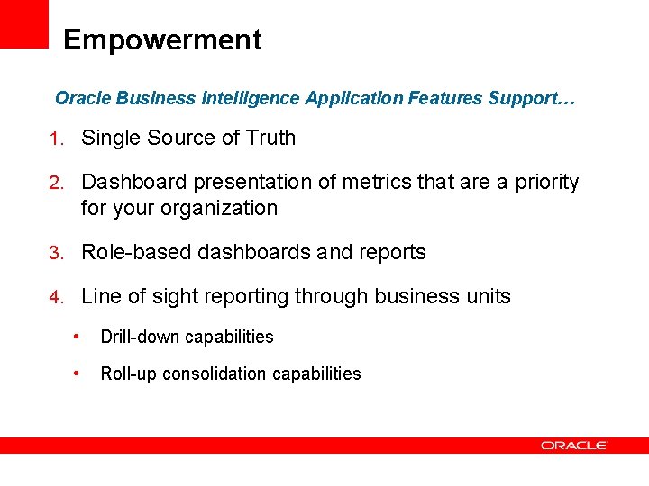 Empowerment Oracle Business Intelligence Application Features Support… 1. Single Source of Truth 2. Dashboard