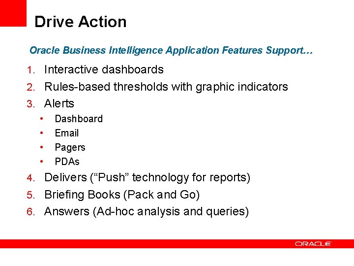 Drive Action Oracle Business Intelligence Application Features Support… 1. Interactive dashboards 2. Rules-based thresholds