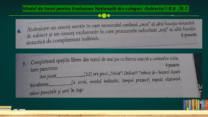 Model de itemi pentru Evaluarea Națională din culegeri -Subiectul I B. 6. /B. 7.