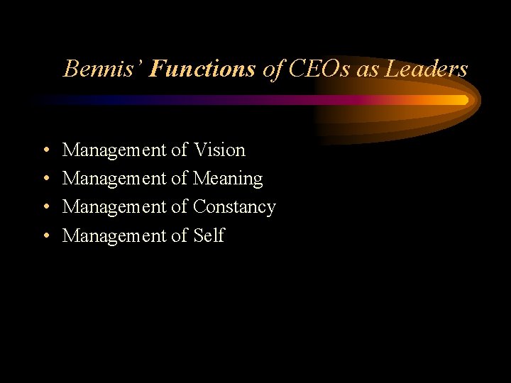 Bennis’ Functions of CEOs as Leaders • • Management of Vision Management of Meaning