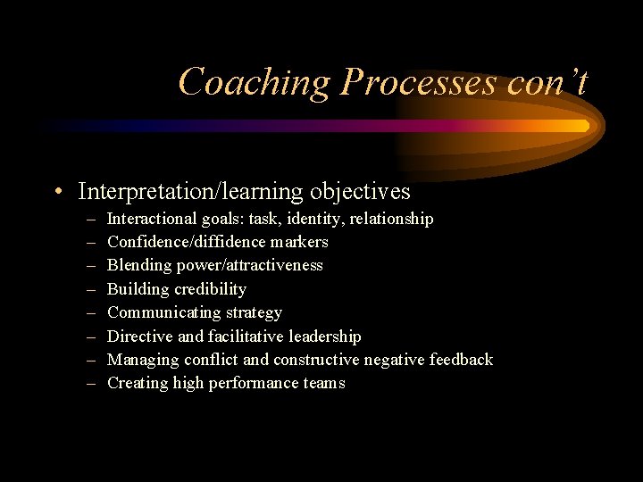 Coaching Processes con’t • Interpretation/learning objectives – – – – Interactional goals: task, identity,