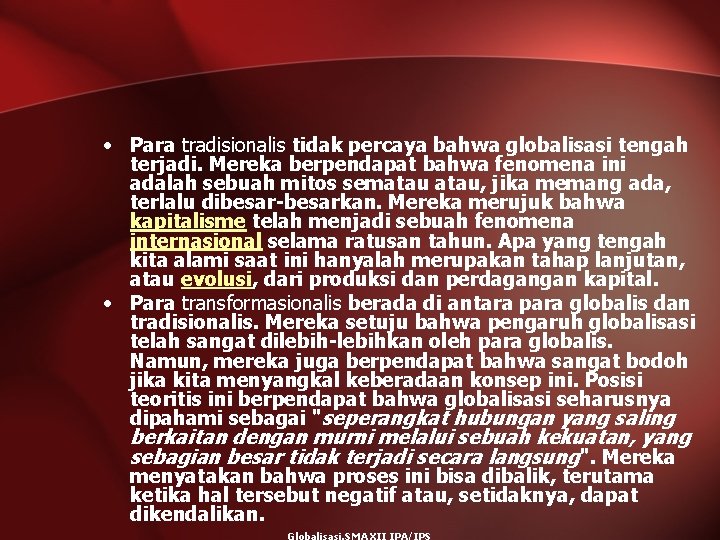  • Para tradisionalis tidak percaya bahwa globalisasi tengah terjadi. Mereka berpendapat bahwa fenomena