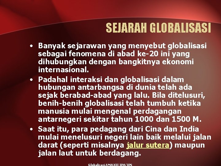 SEJARAH GLOBALISASI • Banyak sejarawan yang menyebut globalisasi sebagai fenomena di abad ke-20 ini