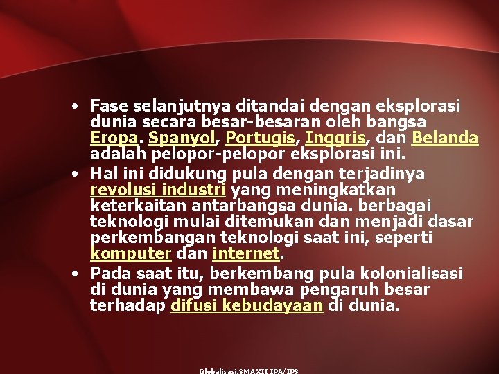  • Fase selanjutnya ditandai dengan eksplorasi dunia secara besar-besaran oleh bangsa Eropa. Spanyol,