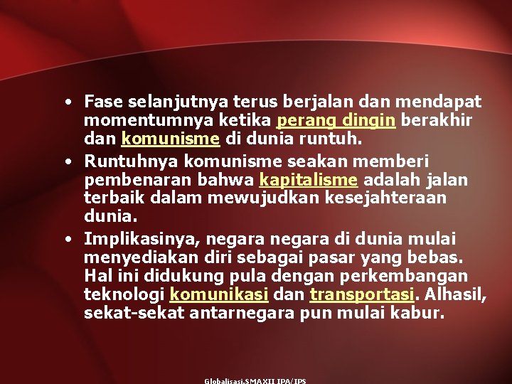  • Fase selanjutnya terus berjalan dan mendapat momentumnya ketika perang dingin berakhir dan