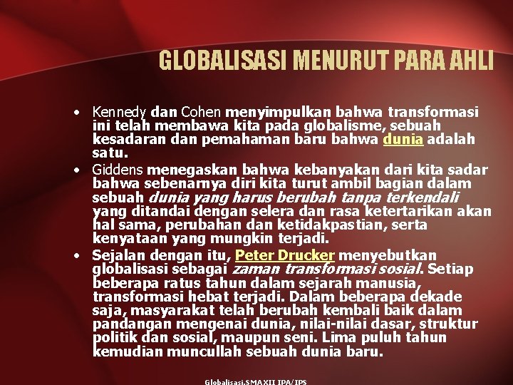 GLOBALISASI MENURUT PARA AHLI • Kennedy dan Cohen menyimpulkan bahwa transformasi ini telah membawa