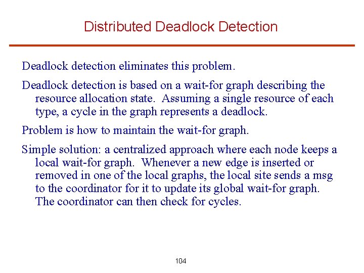Distributed Deadlock Detection Deadlock detection eliminates this problem. Deadlock detection is based on a