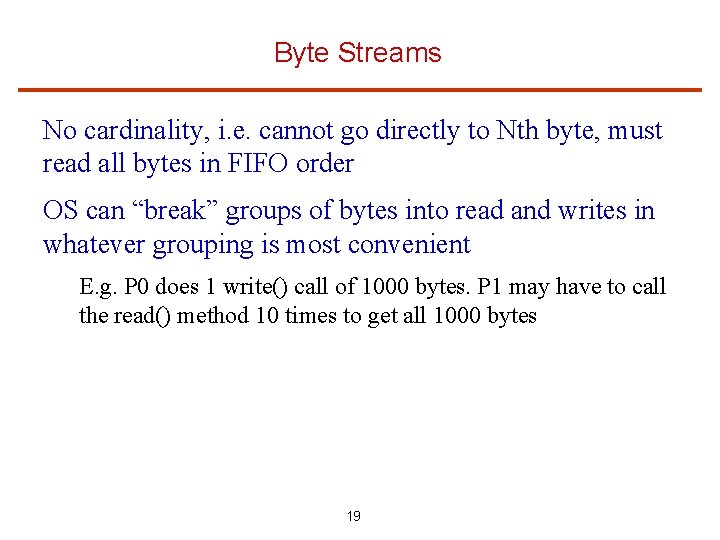 Byte Streams No cardinality, i. e. cannot go directly to Nth byte, must read