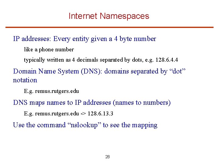 Internet Namespaces IP addresses: Every entity given a 4 byte number like a phone