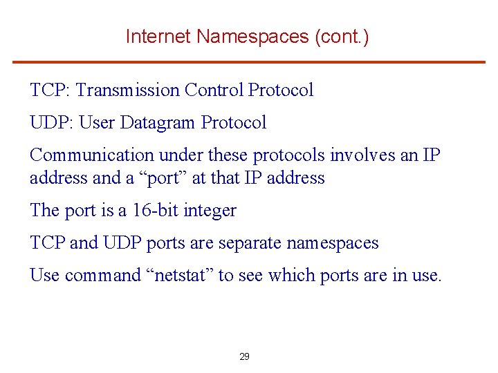 Internet Namespaces (cont. ) TCP: Transmission Control Protocol UDP: User Datagram Protocol Communication under