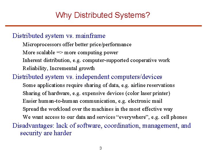 Why Distributed Systems? Distributed system vs. mainframe Microprocessors offer better price/performance More scalable =>