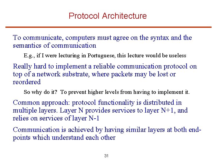 Protocol Architecture To communicate, computers must agree on the syntax and the semantics of