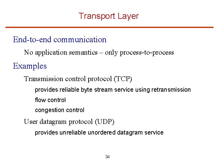 Transport Layer End-to-end communication No application semantics – only process-to-process Examples Transmission control protocol