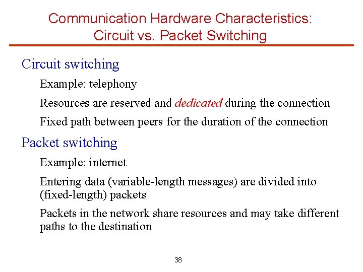 Communication Hardware Characteristics: Circuit vs. Packet Switching Circuit switching Example: telephony Resources are reserved