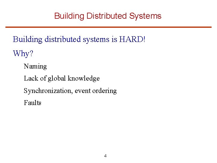Building Distributed Systems Building distributed systems is HARD! Why? Naming Lack of global knowledge