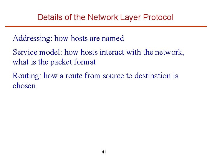 Details of the Network Layer Protocol Addressing: how hosts are named Service model: how