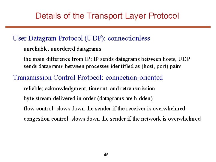 Details of the Transport Layer Protocol User Datagram Protocol (UDP): connectionless unreliable, unordered datagrams