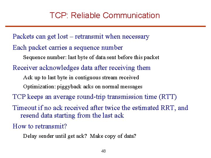 TCP: Reliable Communication Packets can get lost – retransmit when necessary Each packet carries