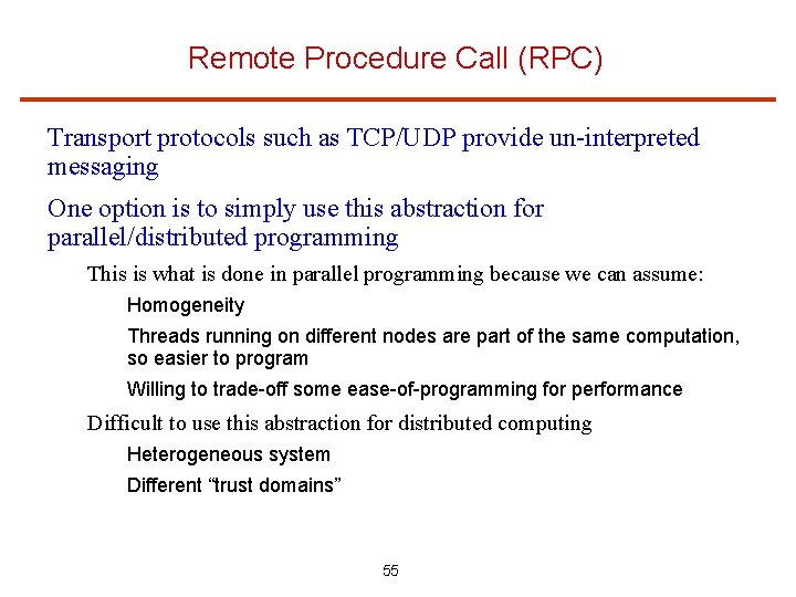 Remote Procedure Call (RPC) Transport protocols such as TCP/UDP provide un-interpreted messaging One option