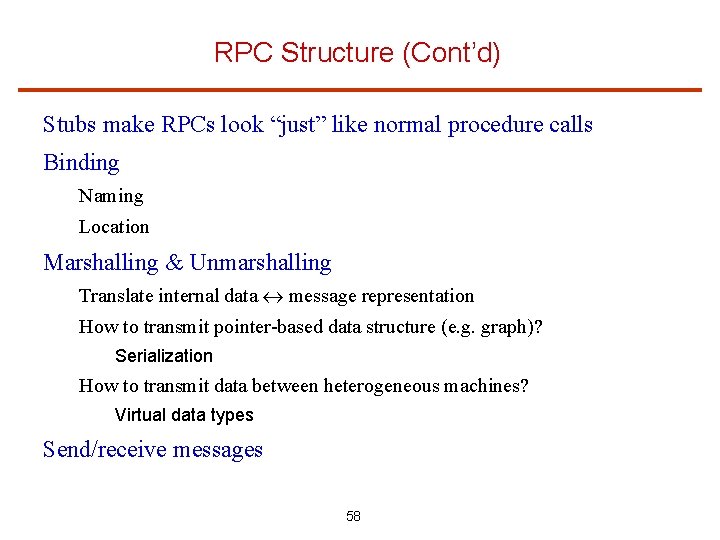 RPC Structure (Cont’d) Stubs make RPCs look “just” like normal procedure calls Binding Naming