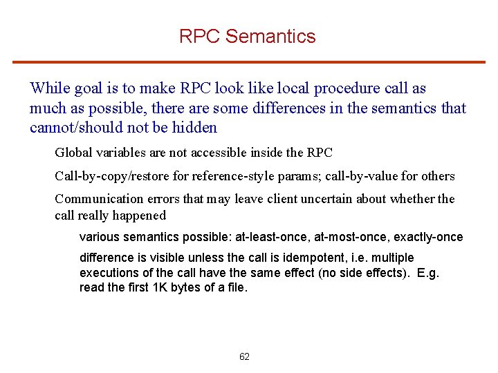 RPC Semantics While goal is to make RPC look like local procedure call as