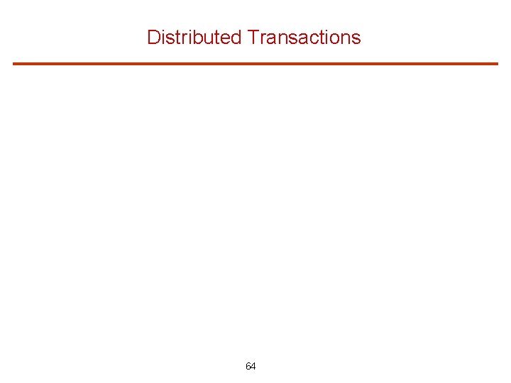 Distributed Transactions 64 